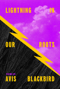 Lightning in Our Roots by Avis Blackbird, 9781771316798