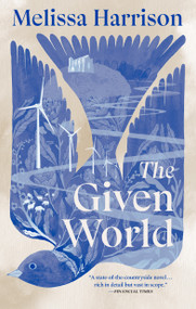 The Given World by Melissa Harrison, 9781771967365
