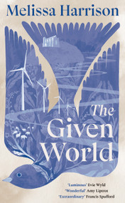 The Given World by Melissa Harrison, 9781771967365