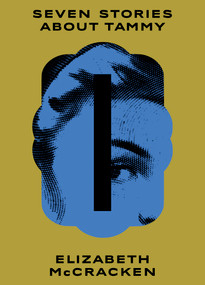 Seven Stories About Tammy by Elizabeth McCracken, 9781771967594