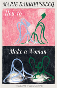 How to Make a Woman by Marie Darrieussecq, Penny Hueston, 9798893380705