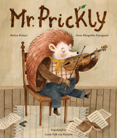 Mr. Prickly by Betina Birkjær, Anna Margrethe Kjærgaard, Lindy Falk van Rooyen, 9798893380712