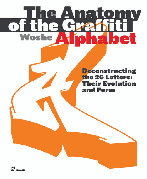 The Anatomy of the Graffiti Alphabet (Deconstructing the 26 Letters. Their Evolution and Form) by Woshe, 9788410651180