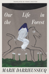 Our Life in the Forest by Marie Darrieussecq, Penny Hueston, 9798893380750