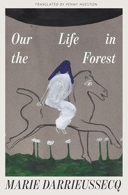 Our Life in the Forest by Marie Darrieussecq, Penny Hueston, 9798893380750