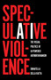 Speculative Violence (The Visual Politics of AI-Powered Authoritarianism) by Donatella Della Ratta, 9798888908549