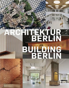 Building Berlin, Vol. 15 (The latest architecture in and out of the capital) by Architektenkammer Berlin, 9783037683132
