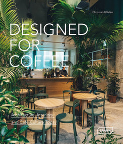 Designed for Coffee (Architecture, Interiors and Café Culture Today) by Chris van Uffelen, 9783037683156