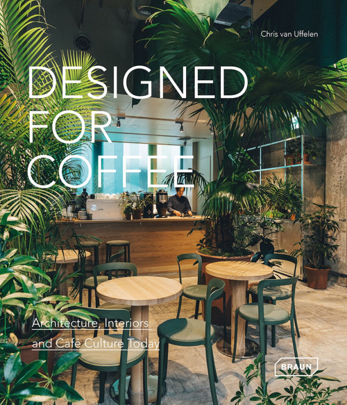 Designed for Coffee (Architecture, Interiors and Café Culture Today) by Chris van Uffelen, 9783037683156