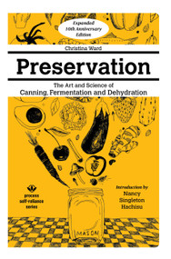 Preservation: More Art & Science of Canning, Fermentation, and Dehydration by Christina Ward, 9781934170984