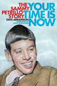 Your Time is Now: The Sammy Petrillo Story by Dave Ambramson, Scott Alexander, Drew Friedman, 9781627311861