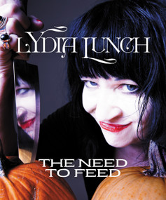 The Need to Feed by Lydia Lunch, 9781627311854