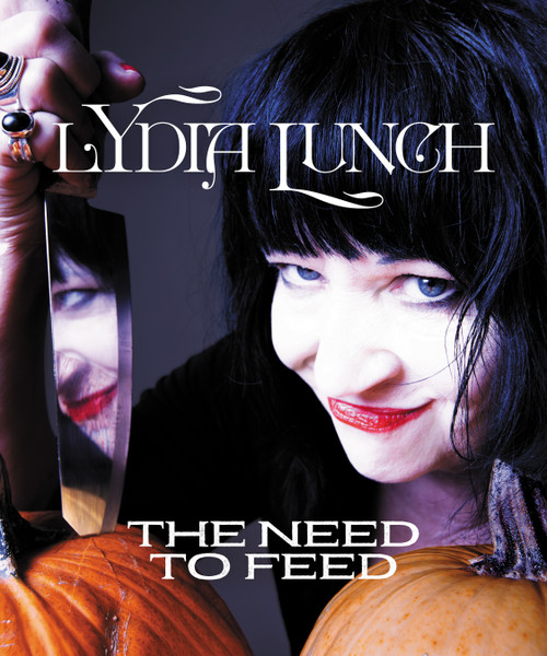 The Need to Feed by Lydia Lunch, 9781627311854
