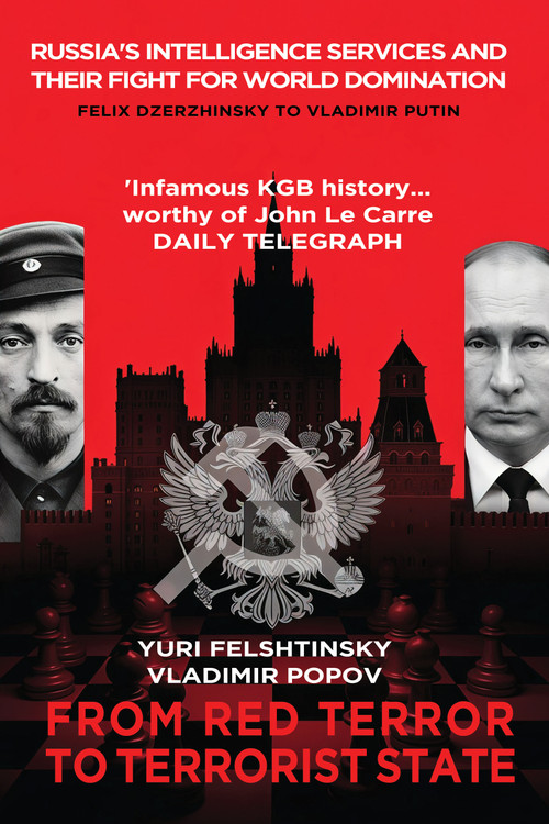 From Red Terror to Terrorist State (Russia's Secret Services and their fight for world domination) by Yuri Felshtinsky, Vladimir Popov, 9781783342969