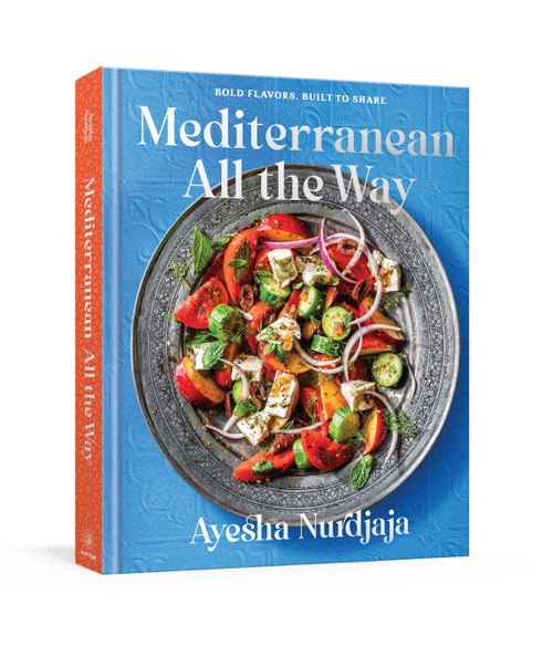 Mediterranean All the Way (Bold Flavors, Built to Share: A Cookbook) by Ayesha Nurdjaja, 9780593799901
