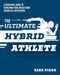 The Ultimate Hybrid Athlete (A Definitive Guide to Achieving Peak Athleticism Across All Disciplines) by Alex Viada, 9781628605624