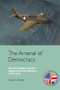 The Arsenal of Democracy (Aircraft Supply and the Anglo-American Alliance, 1938-1942) by Gavin J. Bailey, 9781399570954