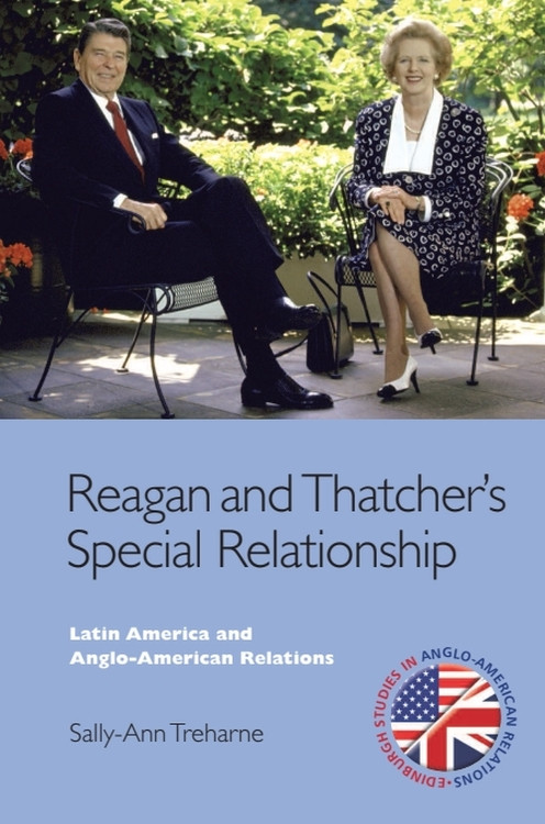 Reagan and Thatcher's Special Relationship (Latin America and Anglo-American Relations) by Sally-Ann Treharne, 9781399570763