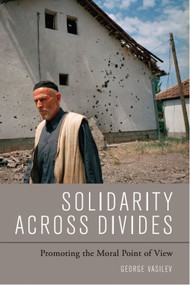 Solidarity Across Divides (Promoting the Moral Point of View) by George Vasilev, 9781399570978