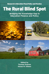 The Rural Blind Spot (Bridging the Knowledge Gap in Education Finance and Policy​) by Thomas Downes, Kieran M. Killeen, 9781806867929