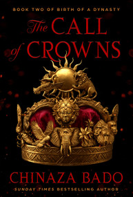The Call of Crowns (Book Two of Birth of a Dynasty) by Chinaza Bado, 9780063397651