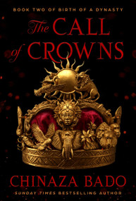 The Call of Crowns (Book Two of Birth of a Dynasty) by Chinaza Bado, 9780063397651