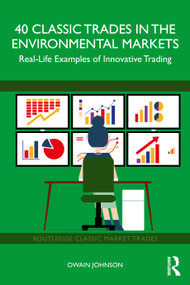 40 Classic Trades in the Environmental Markets (Real-Life Examples of Innovative Trading) by Owain Johnson, 9781032417929