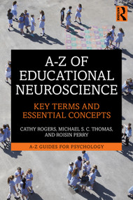 A-Z of Educational Neuroscience (Key Terms and Essential Concepts) by Cathy Rogers, Michael S. C. Thomas, Roisin Perry, 9781032991672