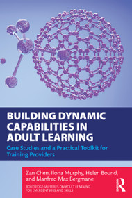 Building Dynamic Capabilities in Adult Learning (Case Studies and a Practical Toolkit for Training Providers) by Zan Chen, Ilona Murphy, Helen Bound, Manfred Max Bergman, 9781032989532