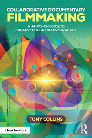 Collaborative Documentary Filmmaking (A Hands-On Guide to Creative Collaborative Practice) by Tony Collins, 9781041278382