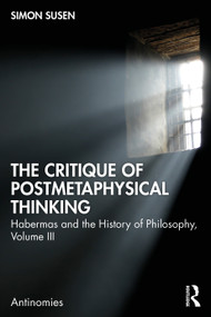 The Critique of Postmetaphysical Thinking (Habermas and the History of Philosophy, Volume III) by Simon Susen, 9781032973852