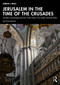 Jerusalem in the Time of the Crusades (Society, Landscape and Art in the Holy City under Frankish Rule) by Adrian J. Boas, 9781032897998