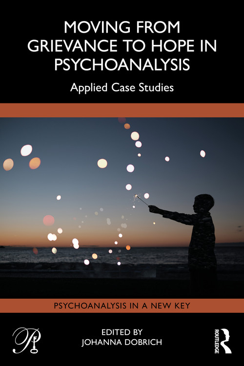 Moving from Grievance to Hope in Psychoanalysis (Applied Case Studies) by Johanna Dobrich, 9781041110408