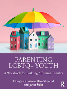 Parenting LGBTQ+ Youth (A Workbook for Building Affirming Families) by Douglas Knutson, Kim Shenold, Janet Fultz, 9781041145905