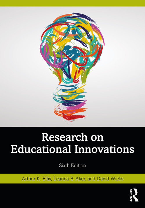 Research on Educational Innovations by Arthur K. Ellis, Leanna B. Aker, David Wicks, 9781041039839