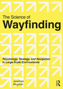 The Science of Wayfinding (Psychology, Strategy, and Navigation in Large-Scale Environments) by Jonathan Mugmon, 9781041239413