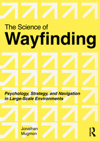 The Science of Wayfinding (Psychology, Strategy, and Navigation in Large-Scale Environments) by Jonathan Mugmon, 9781041239413