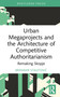 Urban Megaprojects and the Architecture of Competitive Authoritarianism (Remaking Skopje) by Branimir Staletović, 9781032857411