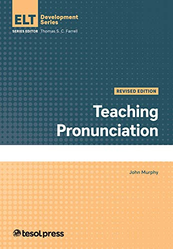 Teaching Pronunciation, Revised Edition by John Murphy, Thomas S.C. Farrell, 9781945351846
