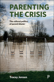 Parenting the Crisis (The Cultural Politics of Parent-Blame) by Tracey Jensen, 9781447325062