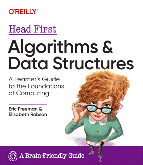 Head First Algorithms and Data Structures (A Learner's Guide to the Foundations of Computing) by Eric Freeman, Elisabeth Robson, 9781098174088