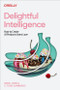 Delightful Intelligence (How to Create AI Products Users Love) by Ramli John, C. Todd Lombardo, Michael Connors, 9781098180836