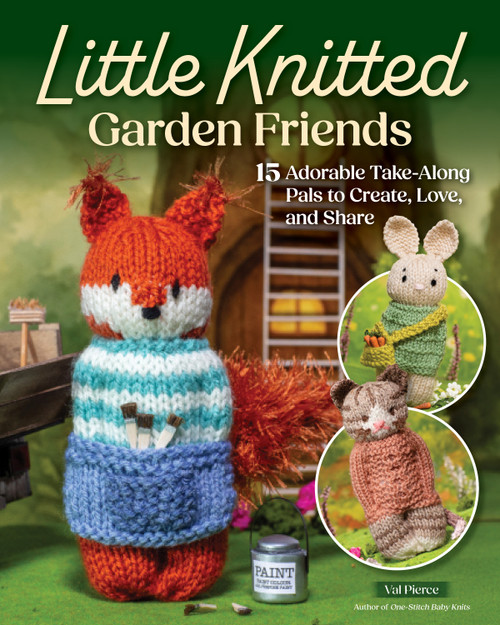 Little Knitted Garden Friends (15 Adorable Take-Along Pals to Create, Love, and Share) by Val Pierce, 9781639811670