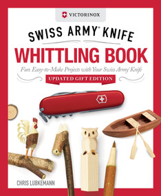 Victorinox Swiss Army Knife Whittling Book, Updated Gift Edition by Chris Lubkemann, 9781497106284