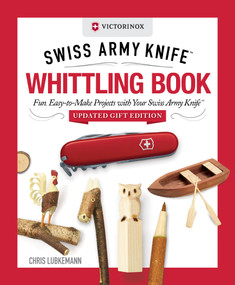 Victorinox Swiss Army Knife Whittling Book, Updated Gift Edition by Chris Lubkemann, 9781497106284
