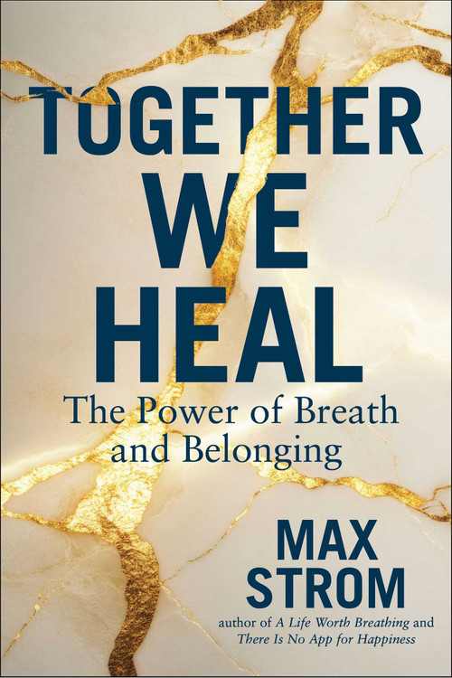 Together We Heal (The Power of Breath and Belonging) by Max Strom, 9781510787575