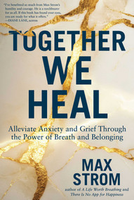 Together We Heal (Alleviate Anxiety and Grief Through the Power of Breath and Belonging) by Max Strom, 9781510787575
