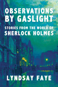 Observations by Gaslight (Stories from the World of Sherlock Holmes) by Lyndsay Faye, 9781613163672
