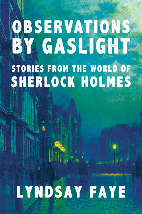 Observations by Gaslight (Stories from the World of Sherlock Holmes) by Lyndsay Faye, 9781613163672