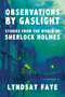 Observations by Gaslight (Stories from the World of Sherlock Holmes) by Lyndsay Faye, 9781613163672